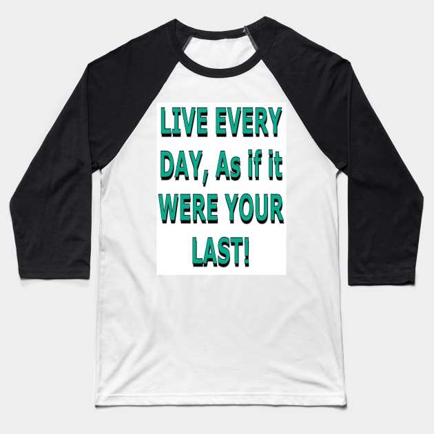 Live Every Day as if it Were Your Last! Baseball T-Shirt by ZerO POint GiaNt